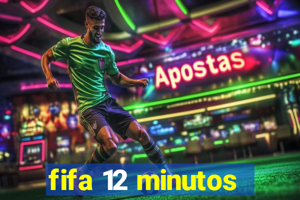 fifa 12 minutos